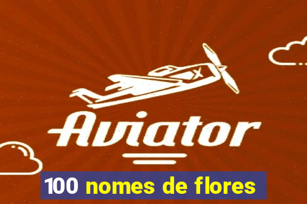 100 nomes de flores